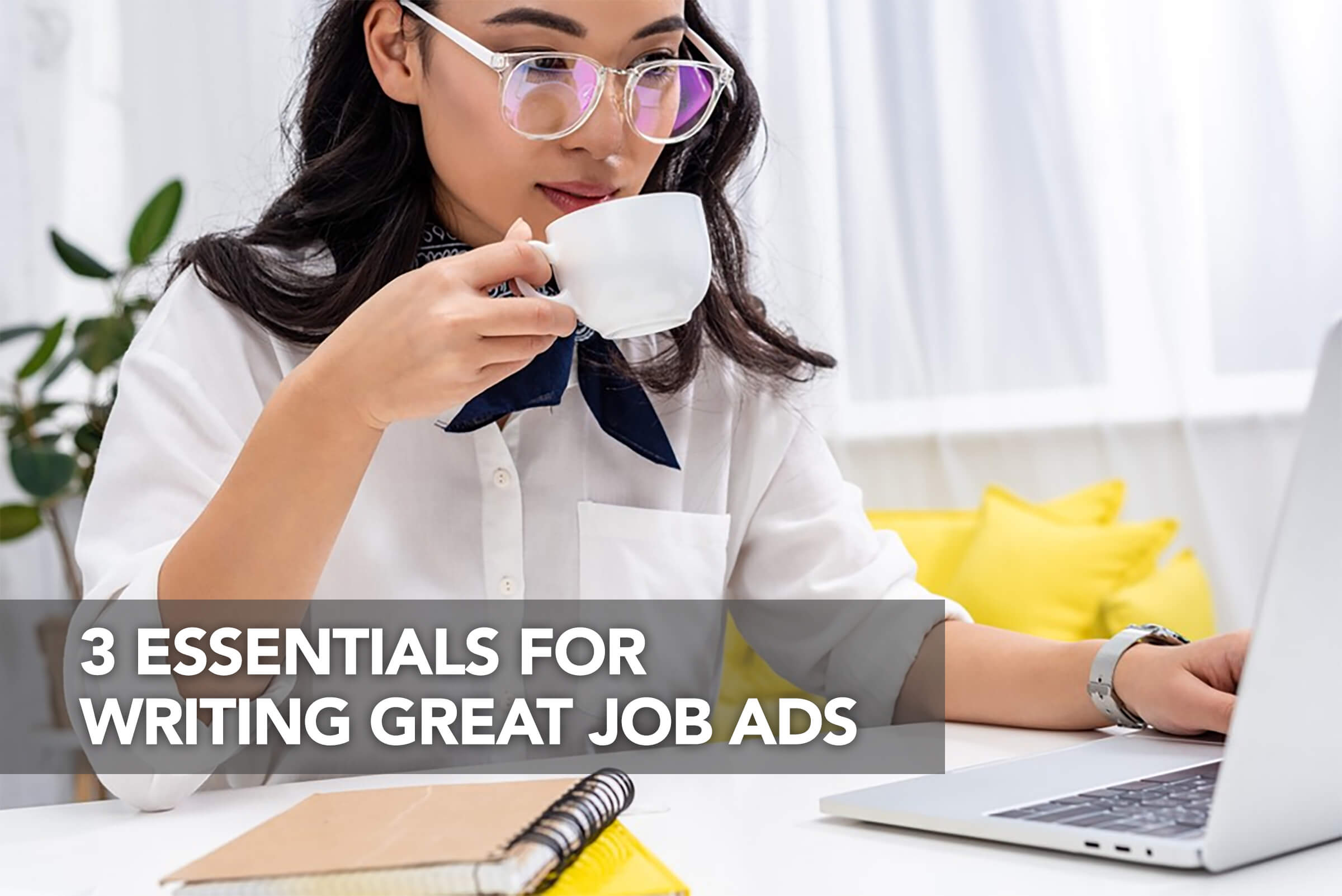 3 Essentials For Writing Great Job Ads