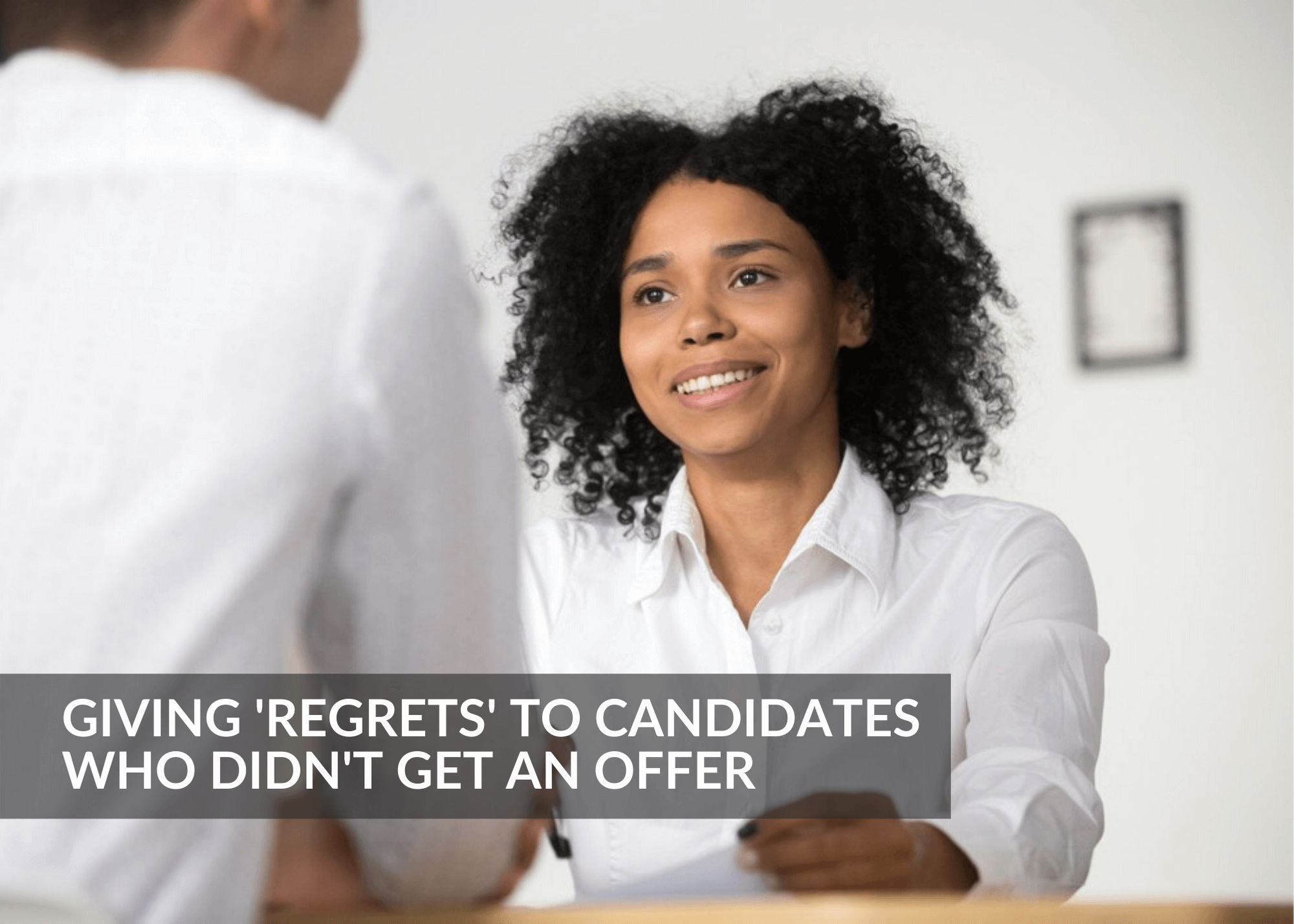 Giving ‘Regrets’​ To Candidates Who Didn’t Get An Offer