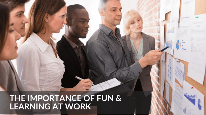 The Importance Of Fun & Learning At Work