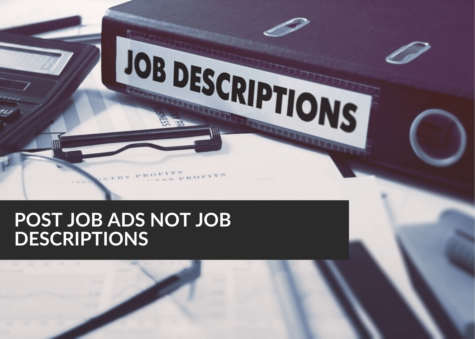 Post Job Ads Not Job Descriptions