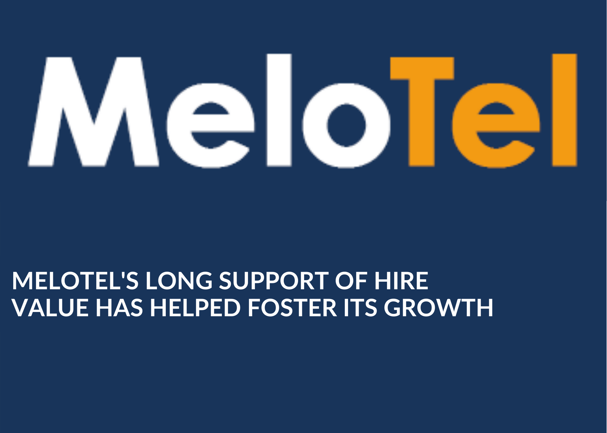 Melotel’s Long Support of Hire Value Has Helped Foster Its Growth