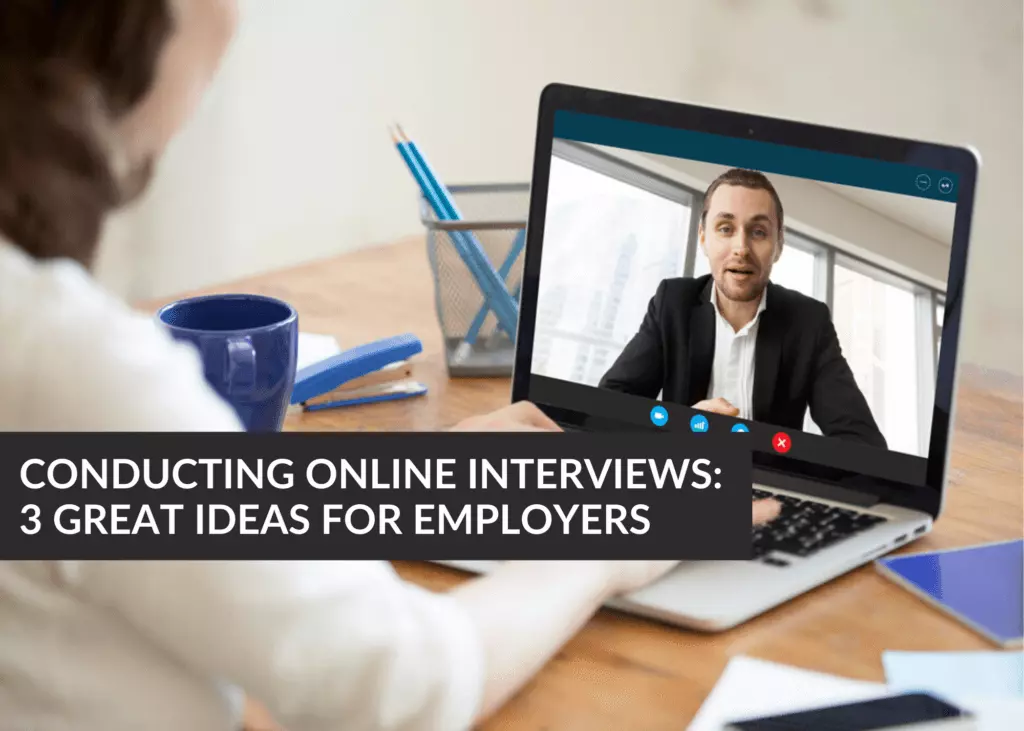 Conducting Online Interviews: 3 Great Ideas for Employers